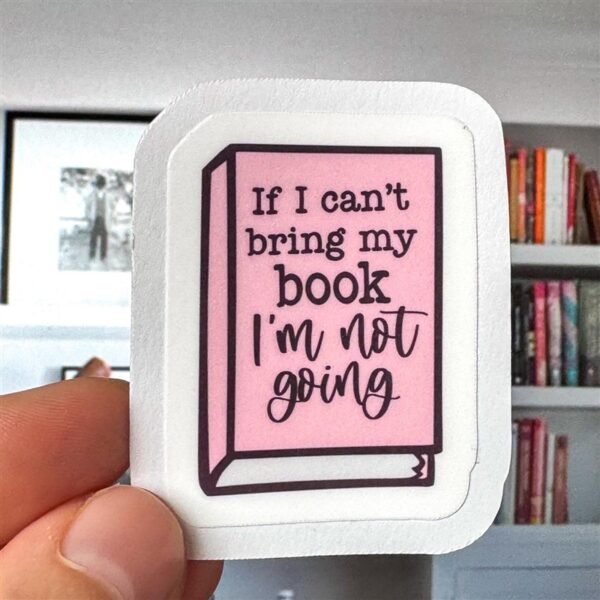 If I Can’t Bring My Book I’m Not Going Sticker